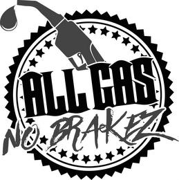 ALL GAS NO BRAKEZ trademark