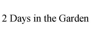 2 DAYS IN THE GARDEN trademark