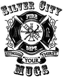 SILVER CITY FIRE DEPT MUGS EXTINGUISH YOUR THIRSTUR THIRST trademark