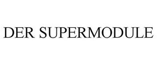 DER SUPERMODULE trademark