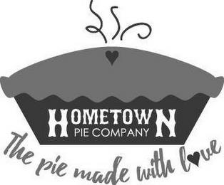 HOMETOWN PIE COMPANY THE PIE MADE WITH LOVE trademark