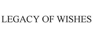 LEGACY OF WISHES trademark