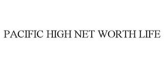 PACIFIC HIGH NET WORTH LIFE trademark