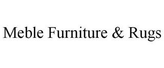 MEBLE FURNITURE & RUGS trademark