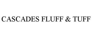 CASCADES FLUFF & TUFF trademark