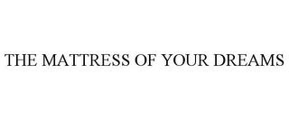 THE MATTRESS OF YOUR DREAMS trademark