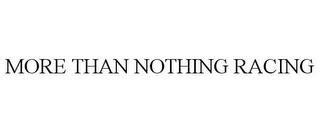 MORE THAN NOTHING RACING trademark