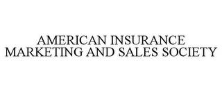 AMERICAN INSURANCE MARKETING AND SALES SOCIETY trademark