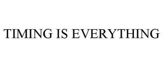 TIMING IS EVERYTHING trademark