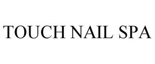 TOUCH NAIL SPA trademark