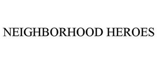 NEIGHBORHOOD HEROES trademark