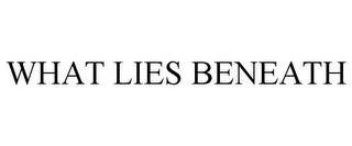 WHAT LIES BENEATH trademark