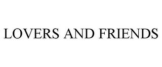 LOVERS AND FRIENDS trademark