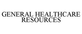 GENERAL HEALTHCARE RESOURCES trademark