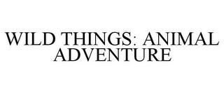 WILD THINGS: ANIMAL ADVENTURE trademark