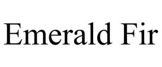 EMERALD FIR trademark