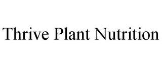 THRIVE PLANT NUTRITION trademark