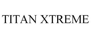 TITAN XTREME trademark