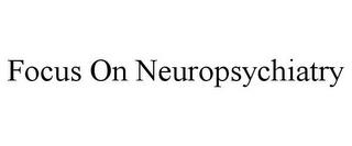 FOCUS ON NEUROPSYCHIATRY trademark