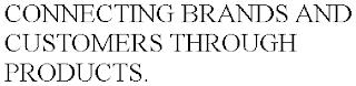 CONNECTING BRANDS AND CUSTOMERS THROUGH PRODUCTS. trademark