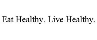 EAT HEALTHY. LIVE HEALTHY. trademark