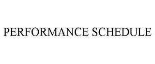 PERFORMANCE SCHEDULE trademark