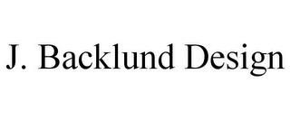 J. BACKLUND DESIGN trademark