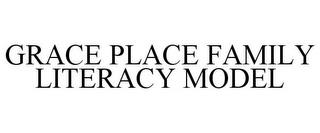 GRACE PLACE FAMILY LITERACY MODEL trademark