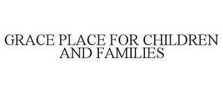 GRACE PLACE FOR CHILDREN AND FAMILIES trademark