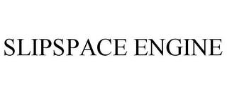 SLIPSPACE ENGINE trademark