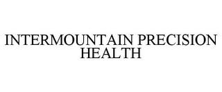 INTERMOUNTAIN PRECISION HEALTH trademark