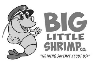 BIG LITTLE SHRIMP CO. "NOTHING SHRIMPY ABOUT US!" trademark