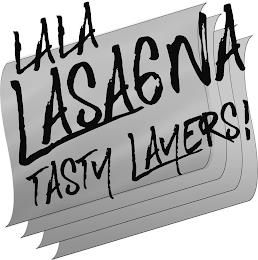 LA LA LASAGNA, TASTY LAYERS! trademark