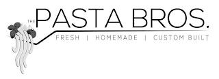 THE PASTA BROS., FRESH, HOMEMADE, CUSTOM BUILT trademark