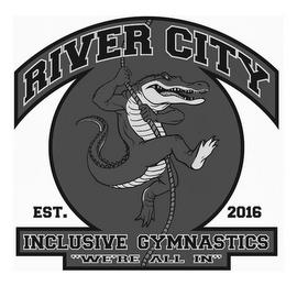 RIVER CITY INCLUSIVE GYMNASTICS "WE'RE ALL IN" EST. 2016 trademark