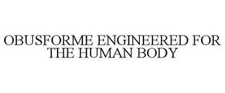 OBUSFORME ENGINEERED FOR THE HUMAN BODY trademark