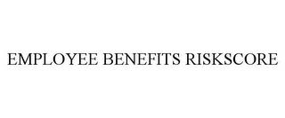 EMPLOYEE BENEFITS RISKSCORE trademark