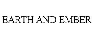 EARTH AND EMBER trademark