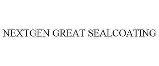 NEXTGEN GREAT SEALCOATING trademark