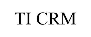 TI CRM trademark