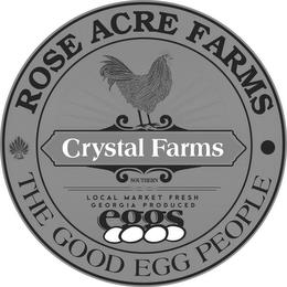 ROSE ACRE FARMS THE GOOD EGG PEOPLE CRYSTAL FARMS SOUTHERN LOCAL MARKET FRESH GEORGIA PRODUCED EGGS trademark