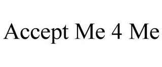 ACCEPT ME 4 ME trademark