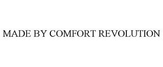 MADE BY COMFORT REVOLUTION trademark