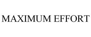 MAXIMUM EFFORT trademark