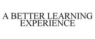 A BETTER LEARNING EXPERIENCE trademark