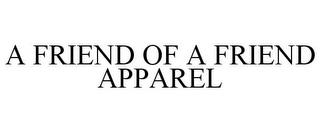 A FRIEND OF A FRIEND APPAREL trademark