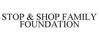 STOP & SHOP FAMILY FOUNDATION trademark