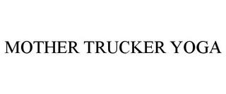 MOTHER TRUCKER YOGA trademark