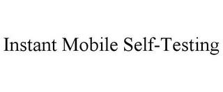 INSTANT MOBILE SELF-TESTING trademark