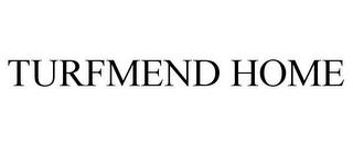 TURFMEND HOME trademark